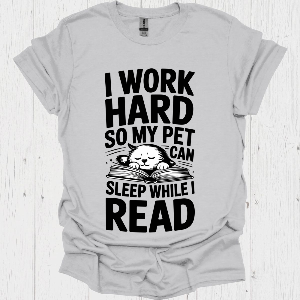 I Work Hard Pet Sleeps 1b Book Lovers & Pet Lovers T-Shirt
