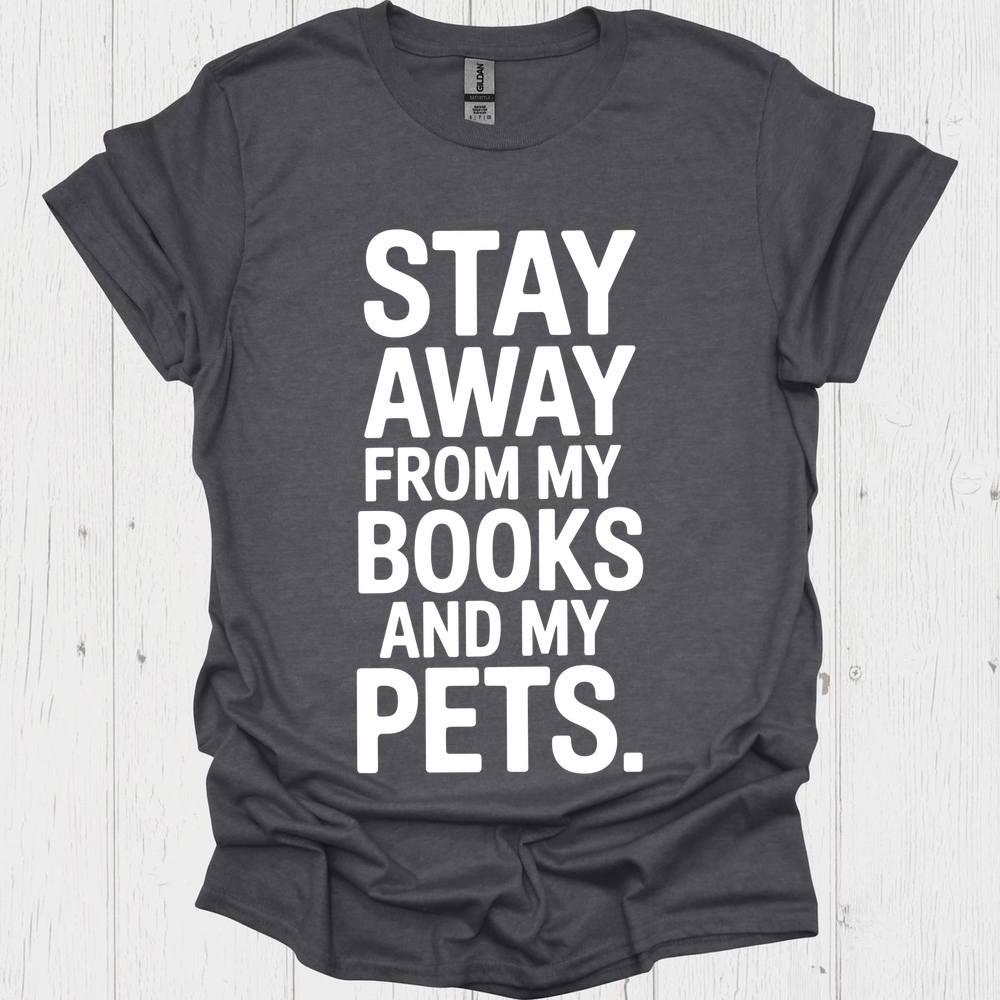 Stay Away From My Books N Pets V1b Book Lovers & Pet Lovers T-Shirt