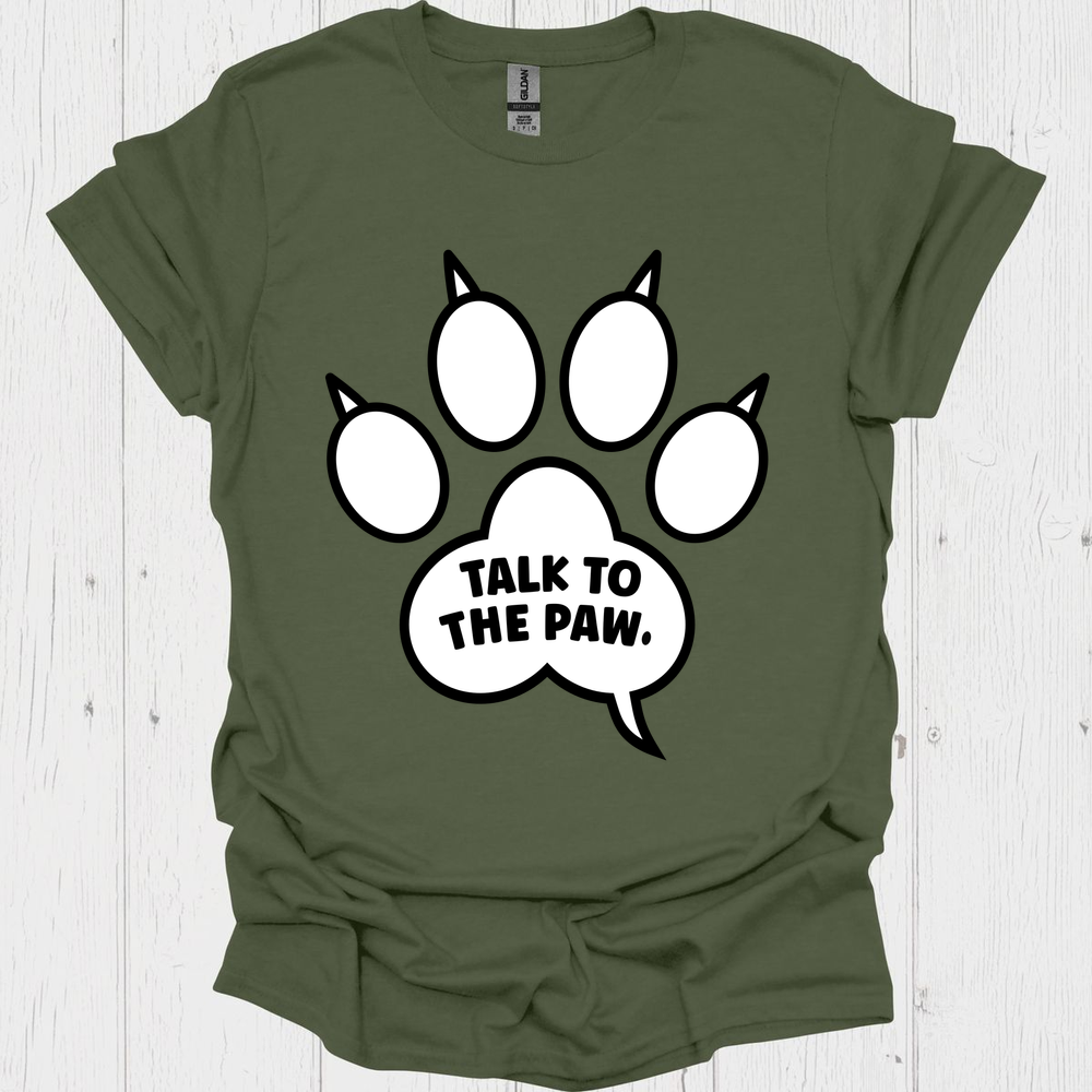 Funny Dog Paws T=Shirt, Talk To The Paw V1 - Military Green