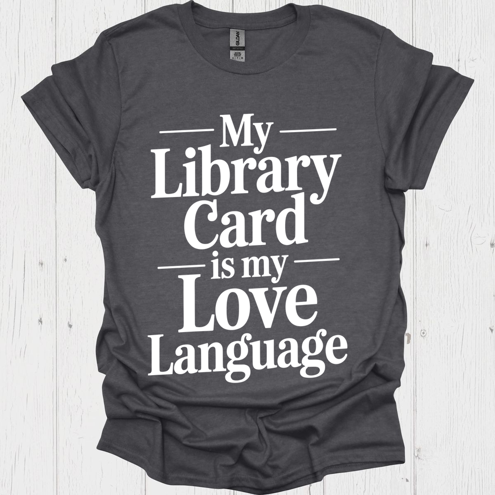 My Library Card Love Language V1b Book Lovers  & Pet Lovers T-Shirt