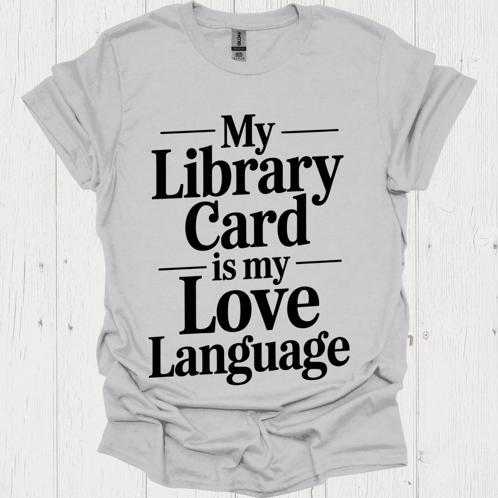 My Library Card Love Language V1b Book Lovers  & Pet Lovers T-Shirt