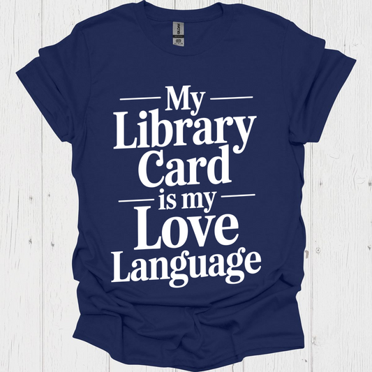 My Library Card Love Language V1b Book Lovers  & Pet Lovers T-Shirt