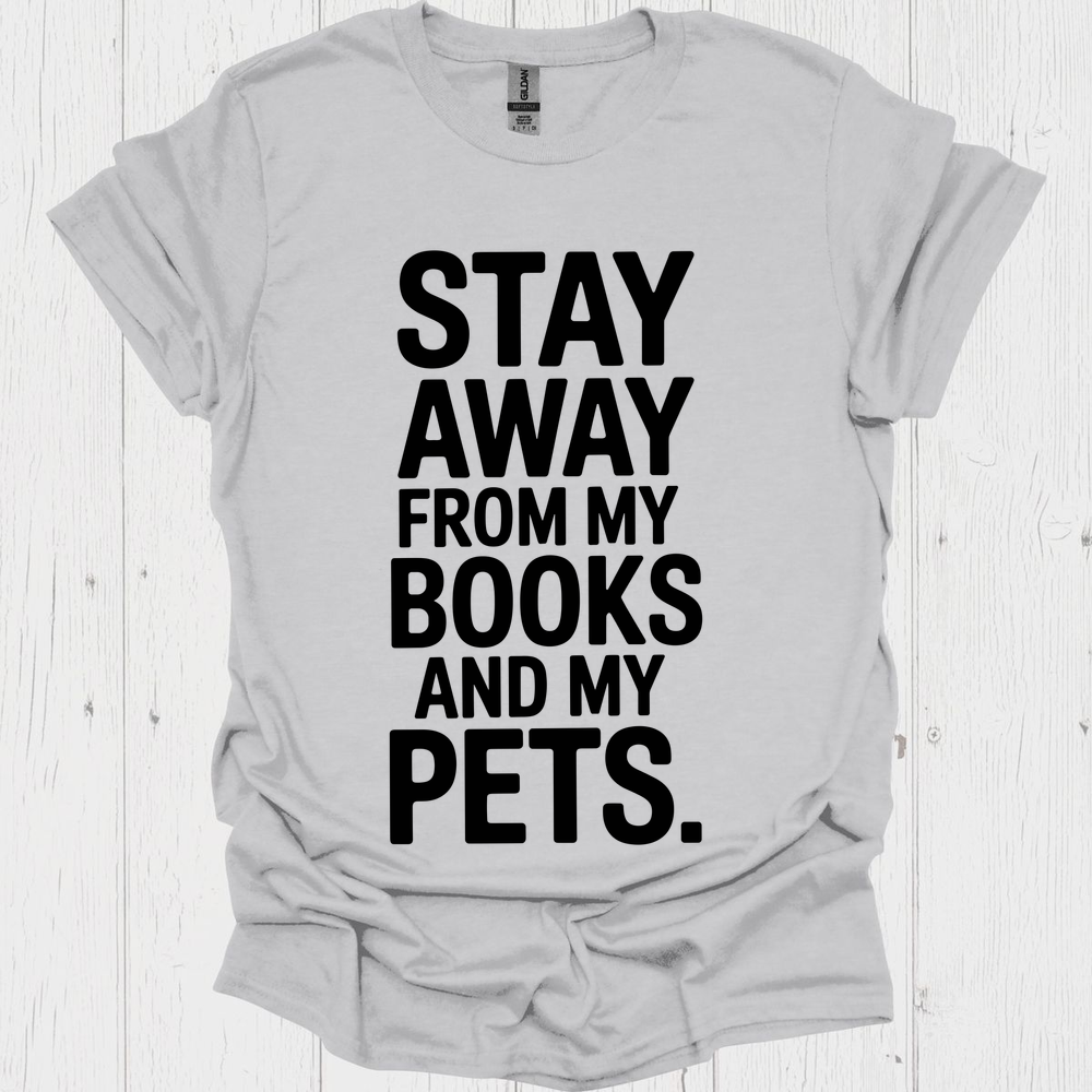 Stay Away From My Books N Pets V1b Book Lovers  & Pet Lovers T-Shirt